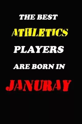 The Best Athletics Players Are Born In January Notebook: Lined Notebook / Journal Gift, 120 Pages, 6x9, Soft Cover, Matte Finish