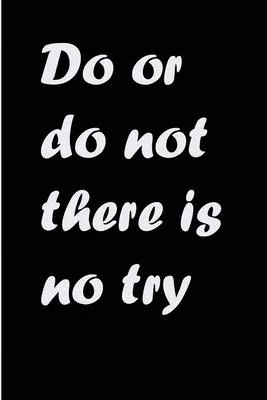 Do or do not there is no try: notebook