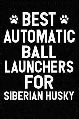 Best Automatic Ball Launchers For Siberian Husky: Blank Lined Journal for Dog Lovers, Dog Mom, Dog Dad and Pet Owners