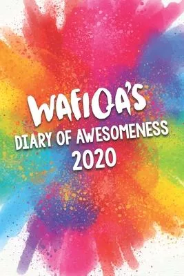 Wafiqa’’s Diary of Awesomeness 2020: Unique Personalised Full Year Dated Diary Gift For A Girl Called Wafiqa - 185 Pages - 2 Days Per Page - Perfect fo