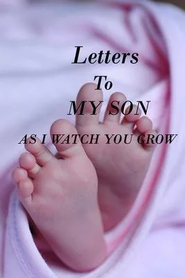Letters to My Son as I Watch You Grow: Lined Notebook / Journal Gift, 100 Pages, 6x9, Soft Cover, Matte Finish Inspirational Quotes Journal, Notebook,