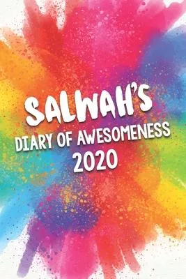 Salwah’’s Diary of Awesomeness 2020: Unique Personalised Full Year Dated Diary Gift For A Girl Called Salwah - 185 Pages - 2 Days Per Page - Perfect fo