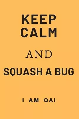 keep calm and squash a bug!: Lined Journal, 120 Pages, 6 x 9, office gift for software testers, Soft Cover (yellow), Matte Finish