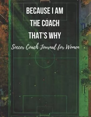 Soccer Coach Journal for Women: Pitch Templates, Notes with Quotes - Workbook for Tactics, Notebook Planner for Training Sessions, Game Prep and Strat