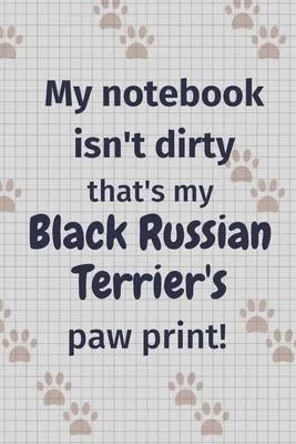 My notebook isn’’t dirty that’’s my Black Russian Terrier’’s paw print!: For Black Russian Terrier Dog Fans