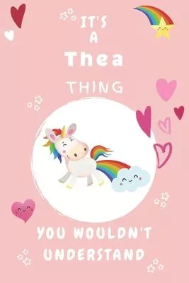 It’’s A Thea Thing You Wouldn’’t Understand: Personalized Thea Unicorn - Heart - Rainbow Journal For Girls - 6x9 Size With 120 Pages - Baby Pink Cover N