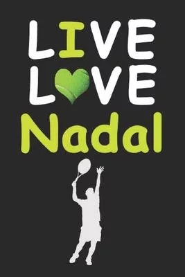 Live Love Nadal Journal: Funny Cute Gift For Rafa Nadal Lovers - Fan Notebook: Blank Lined Journals - 120 Pages - 6 x 9 Inch - Notebook - Paper