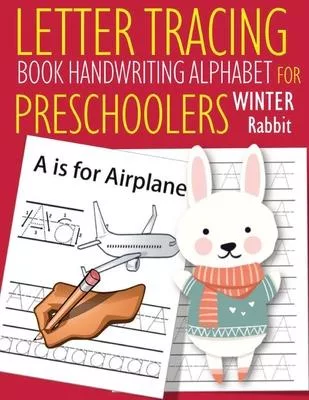 Letter Tracing Book Handwriting Alphabet for Preschoolers Winter Rabbit: Letter Tracing Book -Practice for Kids - Ages 3+ - Alphabet Writing Practice