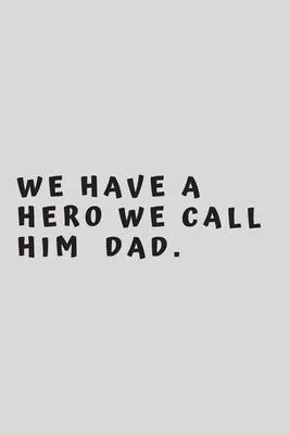 We have a HERO we call him DAD.: 6