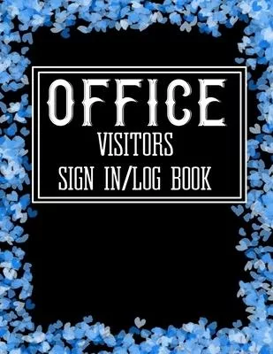 Office Visitors Sign in Log Book: Logbook for Front Desk Security, Business, Doctors, Schools, hospitals & offices (guest sign book business)