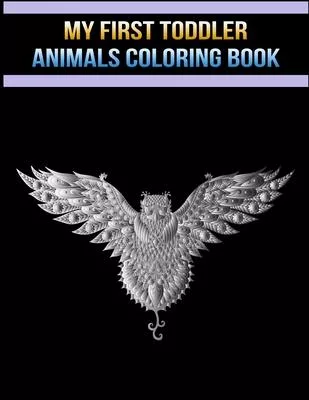 My First Toddler Animals Coloring Book: Best Coloring Book Gift For Kids. Awesome Forest and farm 50 Animals Coloring Book for Girls, Cute Horses, Bir