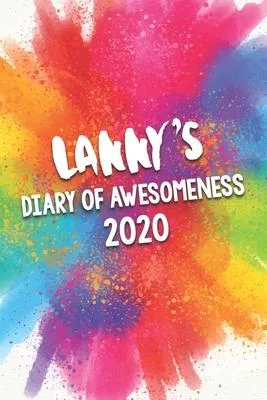 Lanny’’s Diary of Awesomeness 2020: Unique Personalised Full Year Dated Diary Gift For A Boy Called Lanny - Perfect for Boys & Men - A Great Journal Fo