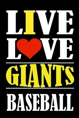 Live Love GIANTS Baseball: This Journal is for GIANTS fans gift and it WILL Help you to organize your life and to work on your goals for girls wo