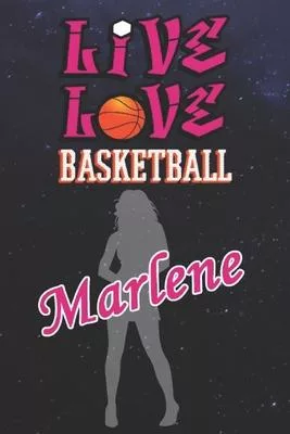 Live Love Basketball Marlene: The Perfect Notebook For Proud Basketball Fans Or Players - Forever Suitable Gift For Girls - Diary - College Ruled -