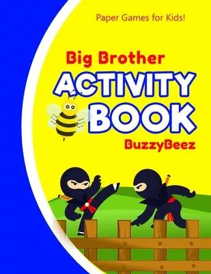 Big Brother’’s Activity Book: Ninja 100 + Fun Activities - Ready to Play Paper Games + Blank Storybook & Sketchbook Pages for Kids - Hangman, Tic Ta