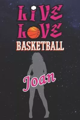 Live Love Basketball Joan: The Perfect Notebook For Proud Basketball Fans Or Players - Forever Suitbale Gift For Girls - Diary - College Ruled -