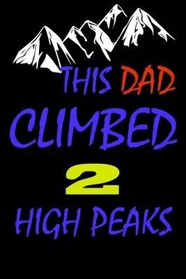This dad climbed 2 high peaks: A Journal to organize your life and working on your goals: Passeword tracker, Gratitude journal, To do list, Flights i