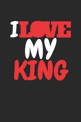 I Love My King: Lined Blank Notebook Journal, Valentines Day Gifts, Wedding Anniversary Gifts for Her and Him