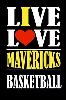 Live Love MAVERICKS Basketball and i love MAVERICKS: This Journal is for MAVERICKS fans and it WILL Help you to organize your life and to work on your