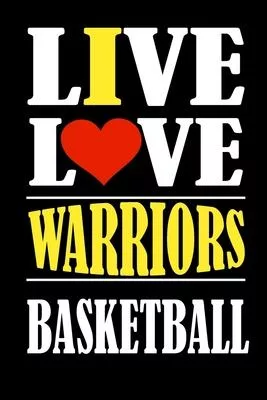 Live Love WARRIORS Basketball and i love WARRIORS: This Journal is for WARRIORS fans and it WILL Help you to organize your life and to work on your go