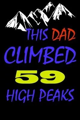 This dad climbed 59 high peaks: A Journal to organize your life and working on your goals: Passeword tracker, Gratitude journal, To do list, Flights i
