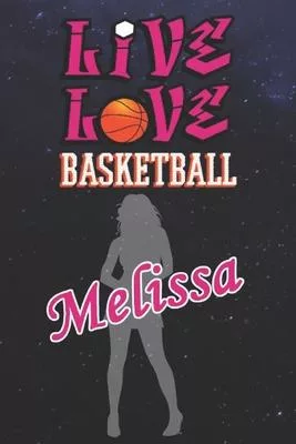 Live Love Basketball Melissa: The Perfect Notebook For Proud Basketball Fans Or Players - Forever Suitable Gift For Girls - Diary - College Ruled -