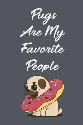 Pugs Are My Favorite People: Cute Pet lined journal gifts. Best Lined Journal gifts For dog Lovers .: Cute Lined Pet Notebook/ Journal Gift, 50 Pag