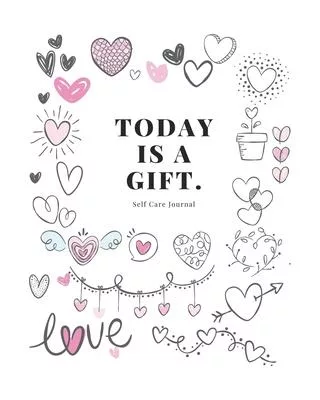 Today is a gift - Express Your Love: I Love You Journal for Women, Girlfriend and Lover - Good Way to Track Goals, Resolutions and Habits, Monthly and