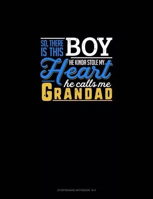 So, There Is This Boy He Kinda Stole My Heart He Calls Me Grandad: Storyboard Notebook 1.85:1