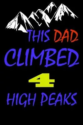 This dad climbed 4 high peaks: A Journal to organize your life and working on your goals: Passeword tracker, Gratitude journal, To do list, Flights i