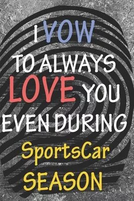 I VOW TO ALWAYS LOVE YOU EVEN DURING SportsCar SEASON: / Perfect As A valentine’s Day Gift Or Love Gift For Boyfriend-Girlfriend-Wife-Husband-Fiance-L