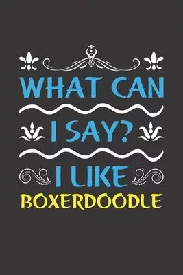 What Can I Say? I Like Boxerdoodle: Funny Lined Journal Notebook For Boxerdoodle Dog Lovers