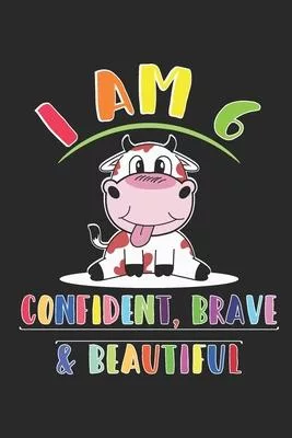 I am 6 And Confident, Brave & Beautiful Notebook: : 6 Years Old Gift for Boys & Girls, 120 Pages, (6 x 9)