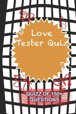 Love Tester Quiz Quiz Of 150+ Questions: / Perfect As A valentine’’s Day Gift Or Love Gift For Boyfriend-Girlfriend-Wife-Husband-Fiance-Long Relationsh