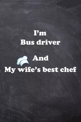 I am Bus driver And my Wife Best Cook Journal: Lined Notebook / Journal Gift, 200 Pages, 6x9, Soft Cover, Matte Finish