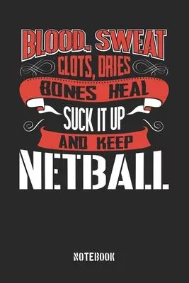Blood Sweat clots dries. Shut up and keep Netball: College Ruled Notebook / Memory Journal Book / Journal For Work / Soft Cover / Glossy / 6 x 9 / 120