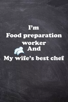 I am Food preparation worker And my Wife Best Cook Journal: Lined Notebook / Journal Gift, 200 Pages, 6x9, Soft Cover, Matte Finish