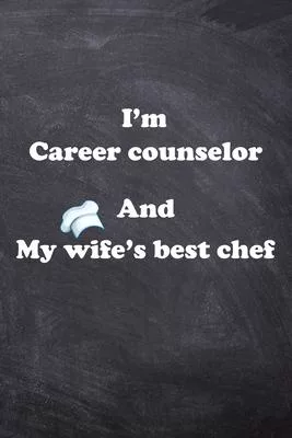 I am Career counselor And my Wife Best Cook Journal: Lined Notebook / Journal Gift, 200 Pages, 6x9, Soft Cover, Matte Finish