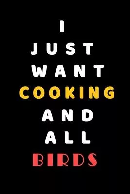 I JUST WANT Cooking AND ALL Birds: Composition Book: Cute PET - DOGS -CATS -HORSES- ALL PETS LOVERS NOTEBOOK & JOURNAL gratitude and love pets and ani