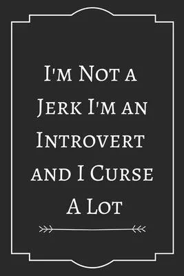 I’’m Not a Jerk I’’m an Introvert and I Curse A Lot: Perfect Gift (100 Pages, Blank Notebook, 6 x 9) (Cool Notebooks) Paperback
