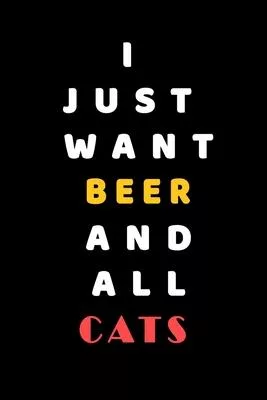 I JUST WANT Beer AND ALL Cats: Composition Book: Cute PET - DOGS -CATS -HORSES- ALL PETS LOVERS NOTEBOOK & JOURNAL gratitude and love pets and animal