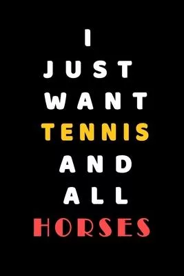 I JUST WANT Tennis AND ALL horses: Composition Book: Cute PET - DOGS -CATS -HORSES- ALL PETS LOVERS NOTEBOOK & JOURNAL gratitude and love pets and ani
