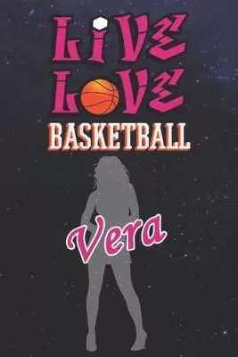 Live Love Basketball Vera: The Perfect Notebook For Proud Basketball Fans Or Players - Forever Suitable Gift For Girls - Diary - College Ruled -