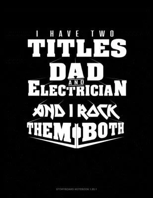 I Have Two Titles Dad And Electrician And I Rock Them Both: Storyboard Notebook 1.85:1