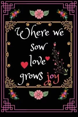Journal: Where we sow love, grows joy, 6