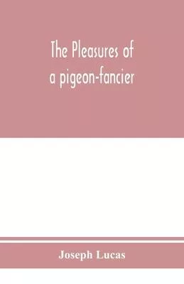 The pleasures of a pigeon-fancier