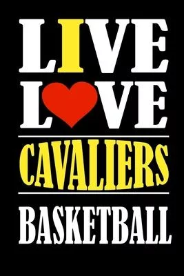 Live Love CAVALIERS Basketball and i love CAVALIERS: This Journal is for CAVALIERS fans and it WILL Help you to organize your life and to work on your