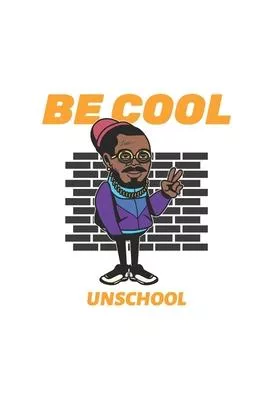 Be Cool Unschool: Homeschool Student/Teacher Notebook Journal or Dairy - Lined Notebook Journal 6 x 9 inch 120 pages