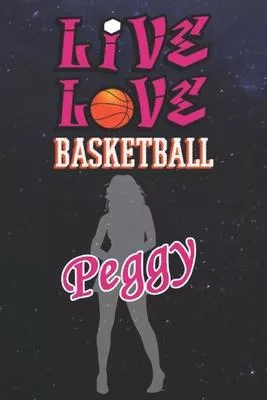 Live Love Basketball Peggy: The Perfect Notebook For Proud Basketball Fans Or Players - Forever Suitable Gift For Girls - Diary - College Ruled -