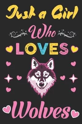 Just a girl who loves Wolves: Awesome Notebook for Wolf lovers, Wolf lover line Journal Notebook gifts for girls, Wolf girl birthday gift.